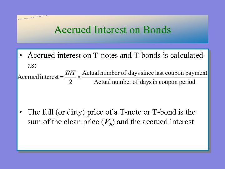 Accrued Interest on Bonds • Accrued interest on T-notes and T-bonds is calculated as: