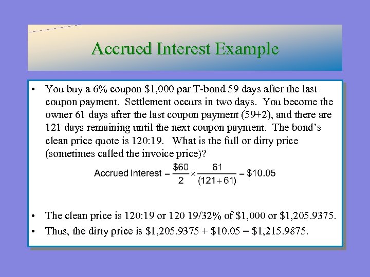 Accrued Interest Example • You buy a 6% coupon $1, 000 par T-bond 59