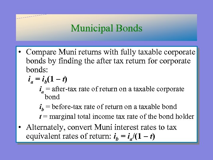 Municipal Bonds • Compare Muni returns with fully taxable corporate bonds by finding the