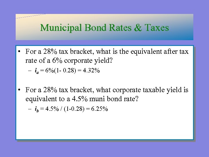 Municipal Bond Rates & Taxes • For a 28% tax bracket, what is the