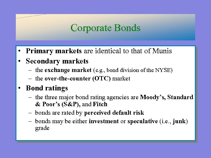 Corporate Bonds • Primary markets are identical to that of Munis • Secondary markets