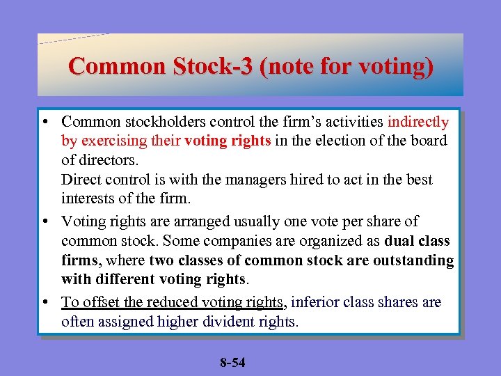 Common Stock-3 (note for voting) • Common stockholders control the firm’s activities indirectly by