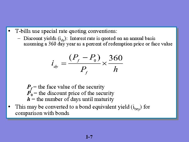  • T-bills use special rate quoting conventions: – Discount yields (idy): Interest rate