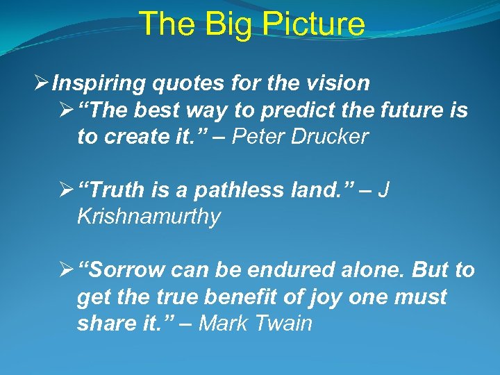 The Big Picture Ø Inspiring quotes for the vision Ø “The best way to