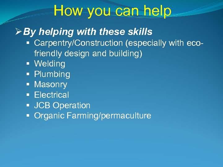 How you can help Ø By helping with these skills § Carpentry/Construction (especially with