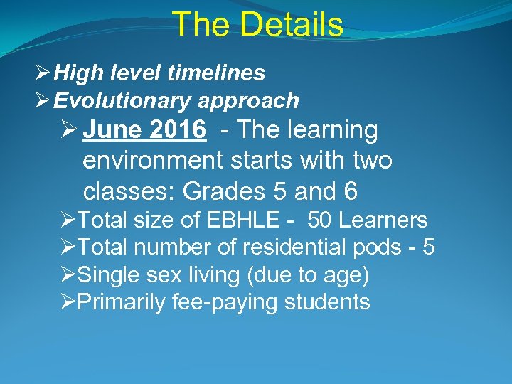 The Details Ø High level timelines Ø Evolutionary approach Ø June 2016 - The