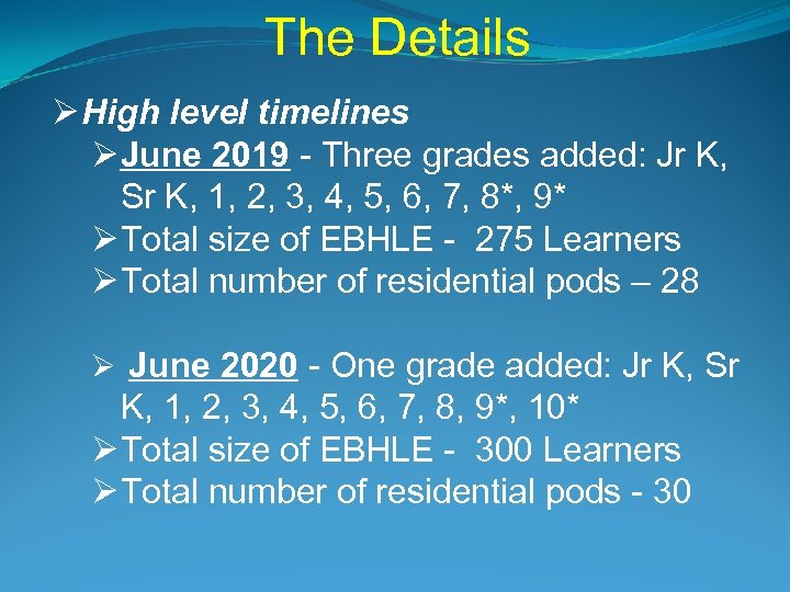 The Details Ø High level timelines Ø June 2019 - Three grades added: Jr