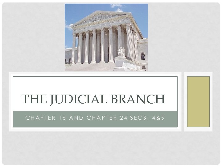 THE JUDICIAL BRANCH CHAPTER 18 AND CHAPTER 24 SECS: 4&5 