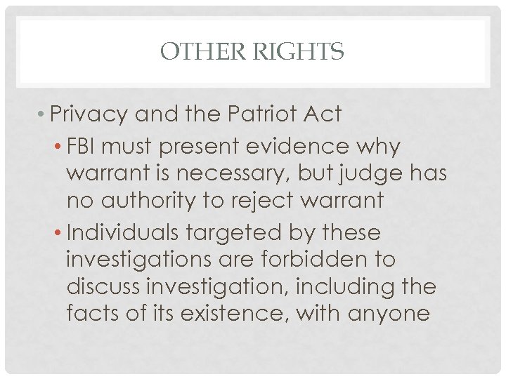 OTHER RIGHTS • Privacy and the Patriot Act • FBI must present evidence why