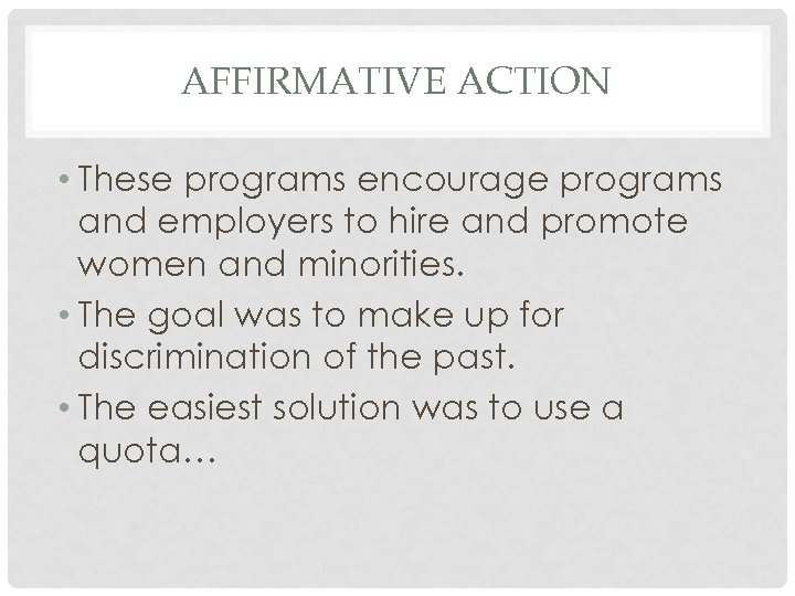 AFFIRMATIVE ACTION • These programs encourage programs and employers to hire and promote women