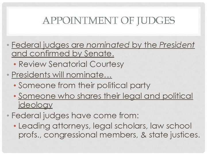 APPOINTMENT OF JUDGES • Federal judges are nominated by the President and confirmed by