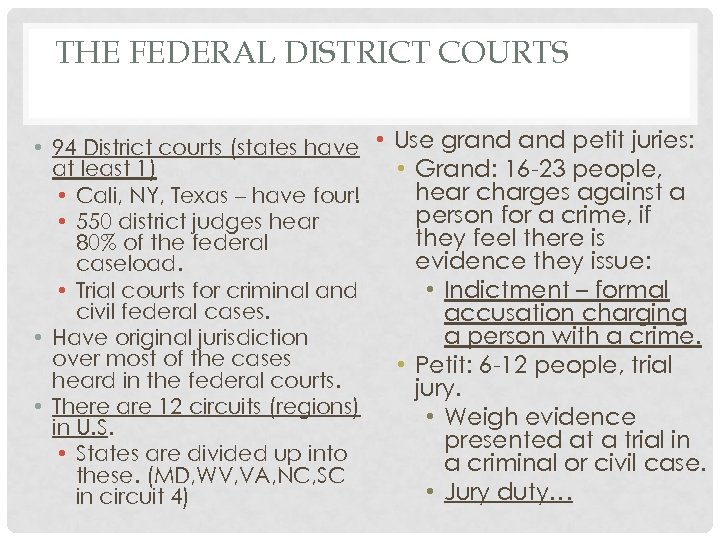 THE FEDERAL DISTRICT COURTS • 94 District courts (states have • Use grand petit