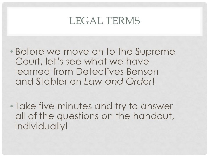 LEGAL TERMS • Before we move on to the Supreme Court, let’s see what