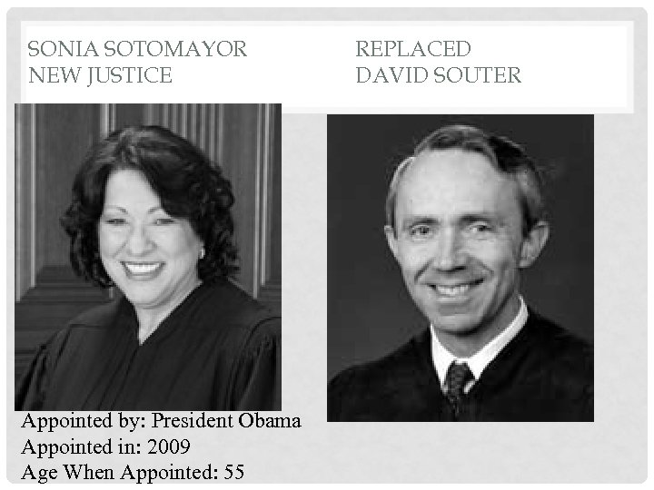 SONIA SOTOMAYOR NEW JUSTICE Appointed by: President Obama Appointed in: 2009 Age When Appointed: