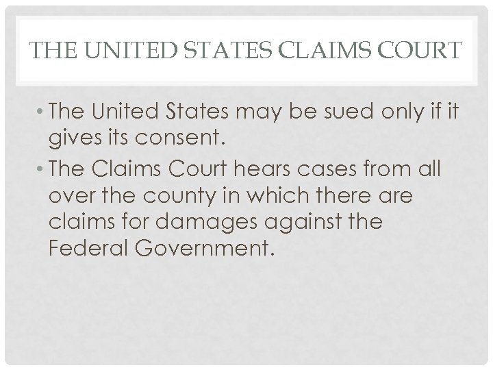 THE UNITED STATES CLAIMS COURT • The United States may be sued only if