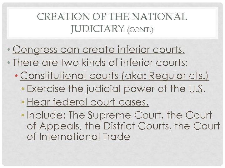 CREATION OF THE NATIONAL JUDICIARY (CONT. ) • Congress can create inferior courts. •