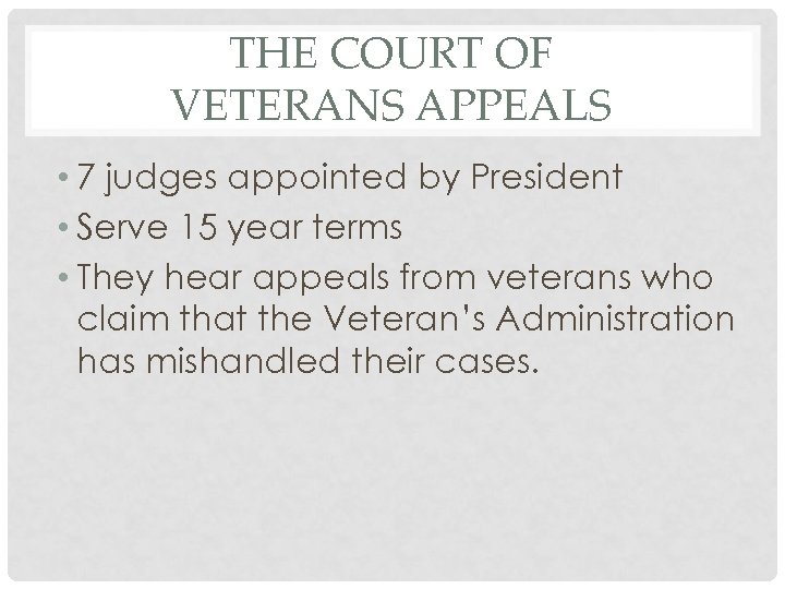 THE COURT OF VETERANS APPEALS • 7 judges appointed by President • Serve 15