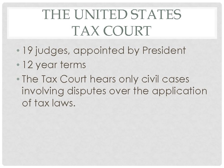 THE UNITED STATES TAX COURT • 19 judges, appointed by President • 12 year