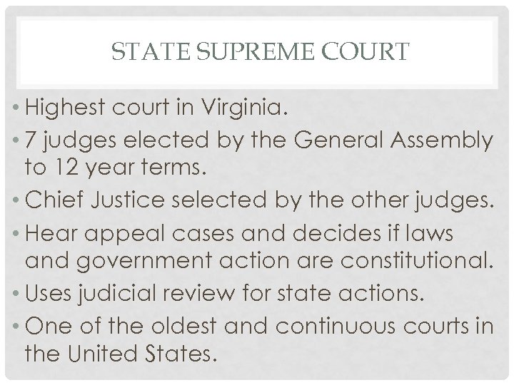 STATE SUPREME COURT • Highest court in Virginia. • 7 judges elected by the