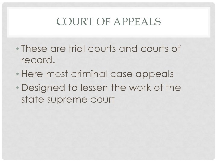 COURT OF APPEALS • These are trial courts and courts of record. • Here