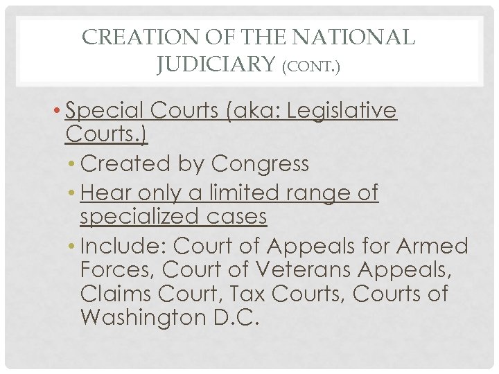 CREATION OF THE NATIONAL JUDICIARY (CONT. ) • Special Courts (aka: Legislative Courts. )