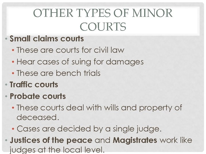 OTHER TYPES OF MINOR COURTS • Small claims courts • These are courts for