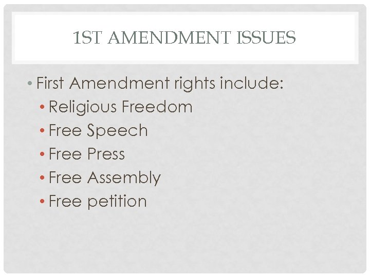 1 ST AMENDMENT ISSUES • First Amendment rights include: • Religious Freedom • Free