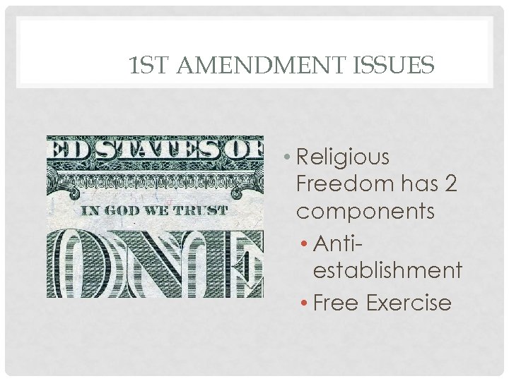 1 ST AMENDMENT ISSUES • Religious Freedom has 2 components • Antiestablishment • Free