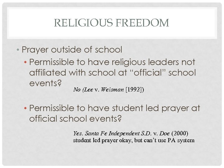 RELIGIOUS FREEDOM • Prayer outside of school • Permissible to have religious leaders not