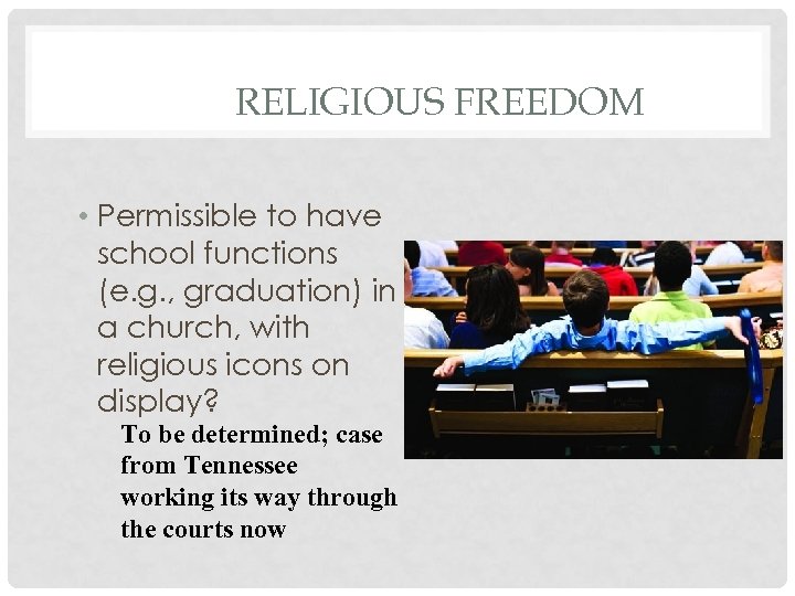 RELIGIOUS FREEDOM • Permissible to have school functions (e. g. , graduation) in a