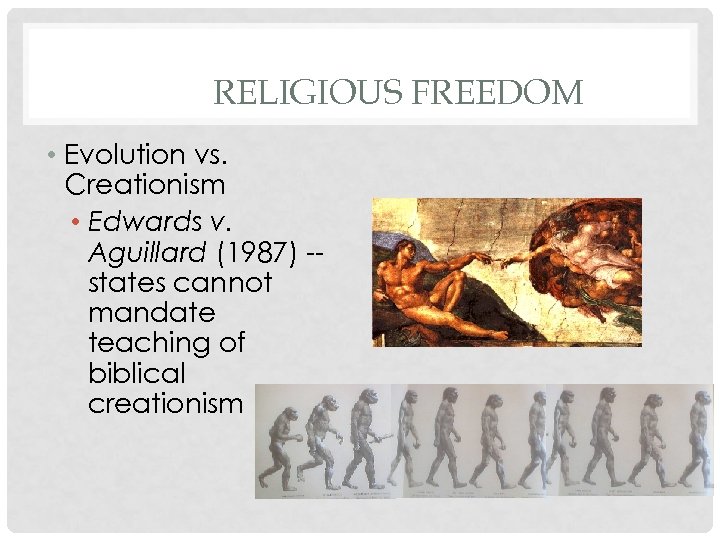 RELIGIOUS FREEDOM • Evolution vs. Creationism • Edwards v. Aguillard (1987) -states cannot mandate