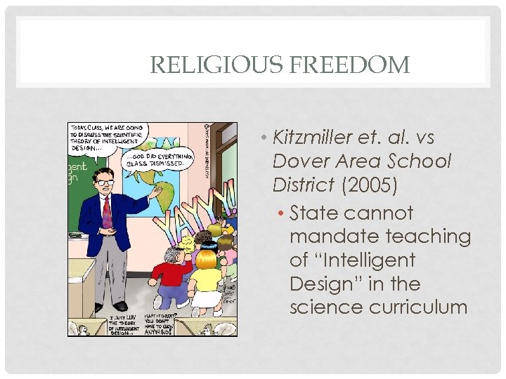 RELIGIOUS FREEDOM • Kitzmiller et. al. vs Dover Area School District (2005) • State