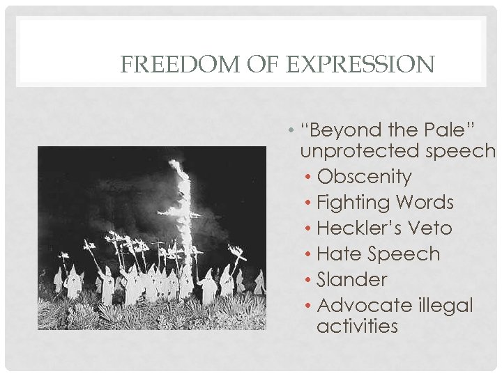 FREEDOM OF EXPRESSION • “Beyond the Pale” unprotected speech • Obscenity • Fighting Words