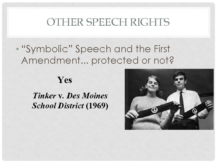 OTHER SPEECH RIGHTS • “Symbolic” Speech and the First Amendment. . . protected or