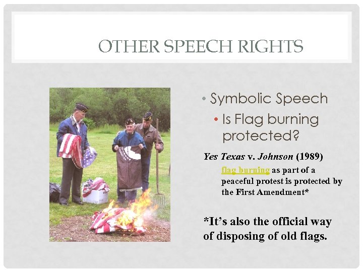 OTHER SPEECH RIGHTS • Symbolic Speech • Is Flag burning protected? Yes Texas v.