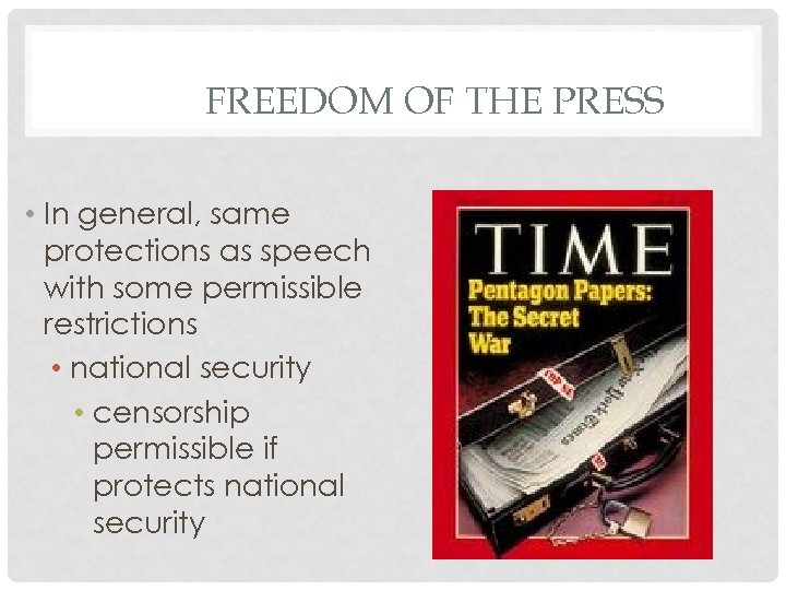 FREEDOM OF THE PRESS • In general, same protections as speech with some permissible