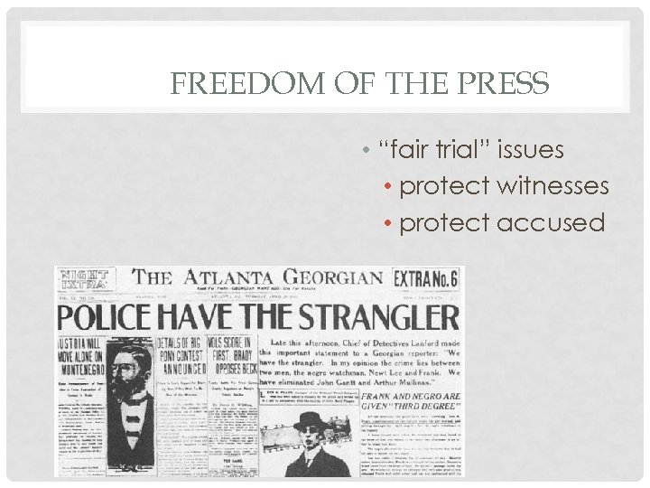 FREEDOM OF THE PRESS • “fair trial” issues • protect witnesses • protect accused