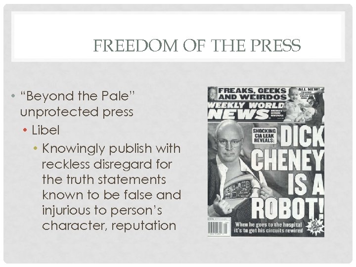 FREEDOM OF THE PRESS • “Beyond the Pale” unprotected press • Libel • Knowingly