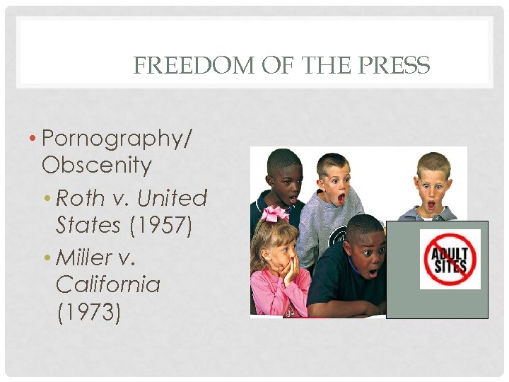 FREEDOM OF THE PRESS • Pornography/ Obscenity • Roth v. United States (1957) •