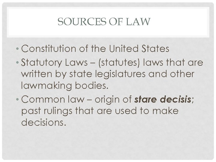 SOURCES OF LAW • Constitution of the United States • Statutory Laws – (statutes)