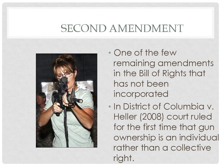 SECOND AMENDMENT • One of the few remaining amendments in the Bill of Rights