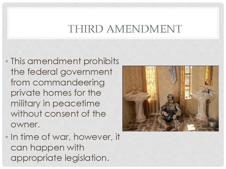 THIRD AMENDMENT • This amendment prohibits the federal government from commandeering private homes for