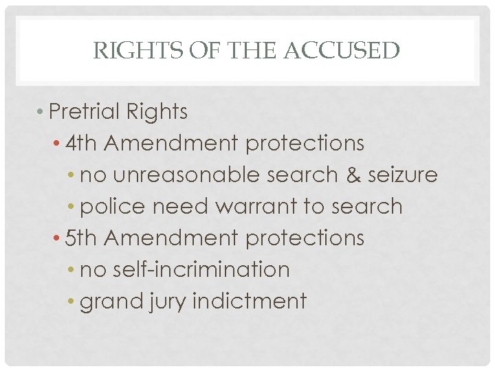 RIGHTS OF THE ACCUSED • Pretrial Rights • 4 th Amendment protections • no