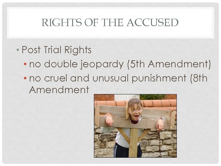 RIGHTS OF THE ACCUSED • Post Trial Rights • no double jeopardy (5 th