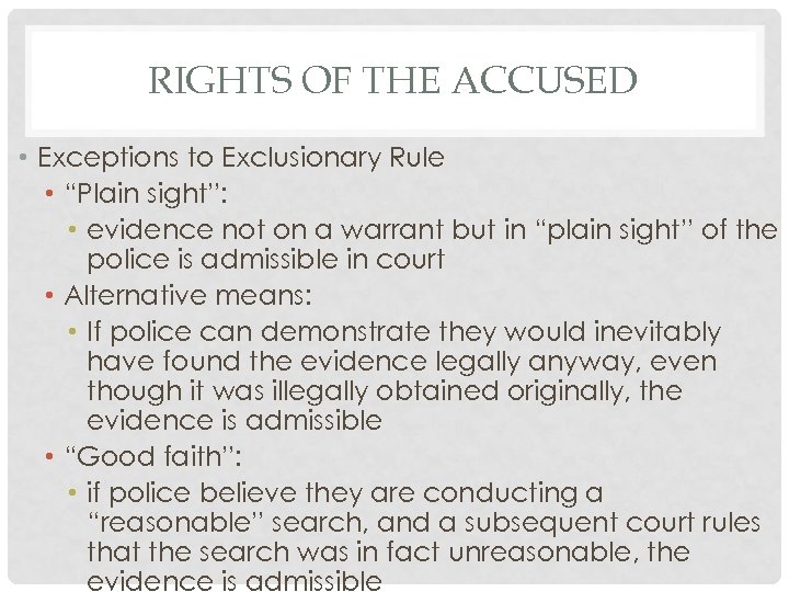 RIGHTS OF THE ACCUSED • Exceptions to Exclusionary Rule • “Plain sight”: • evidence