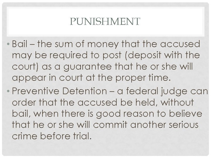 PUNISHMENT • Bail – the sum of money that the accused may be required