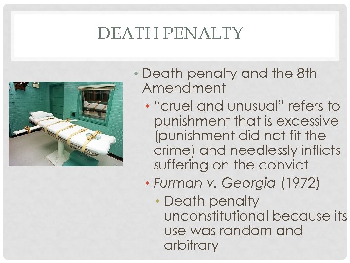 DEATH PENALTY • Death penalty and the 8 th Amendment • “cruel and unusual”