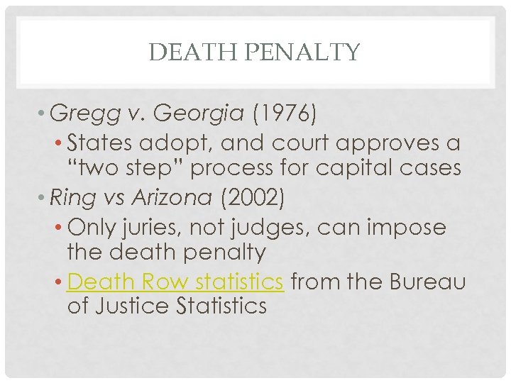 DEATH PENALTY • Gregg v. Georgia (1976) • States adopt, and court approves a