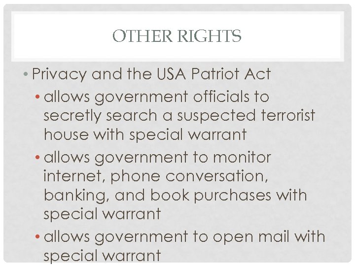 OTHER RIGHTS • Privacy and the USA Patriot Act • allows government officials to