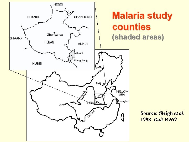 Malaria study counties (shaded areas) Source: Sleigh et al. 1998 Bull WHO 